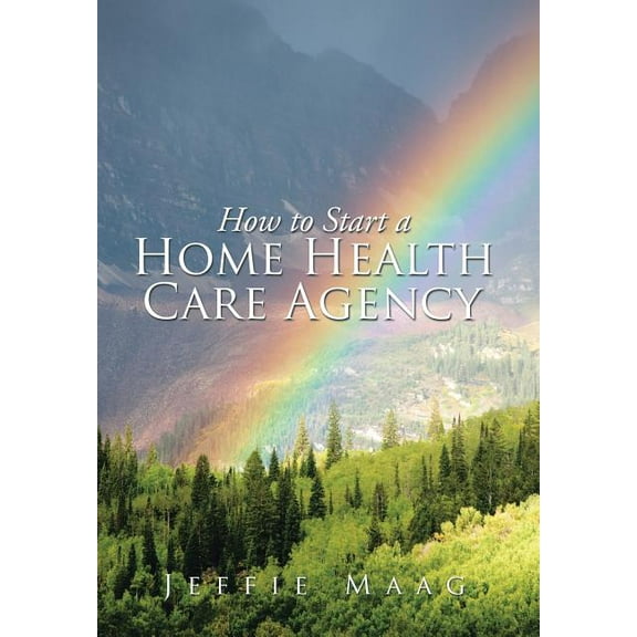How to Start a Home Health Care Agency (Hardcover)