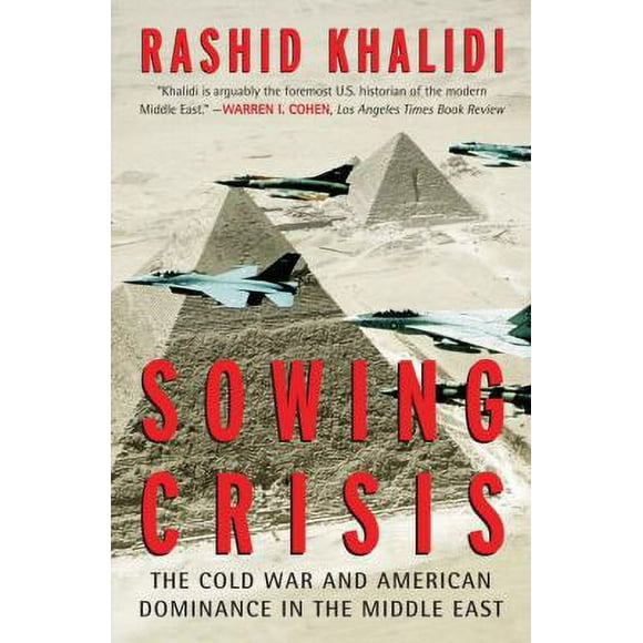 Sowing Crisis : The Cold War and American Dominance in the Middle East 9780807003114 Used / Pre-owned