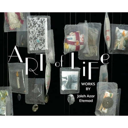 Art of Life: Works by Jaleh Azar Etemad, (Hardcover)