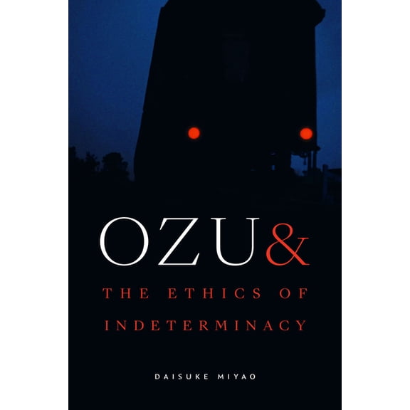 Ozu and the Ethics of Indeterminacy, (Paperback)