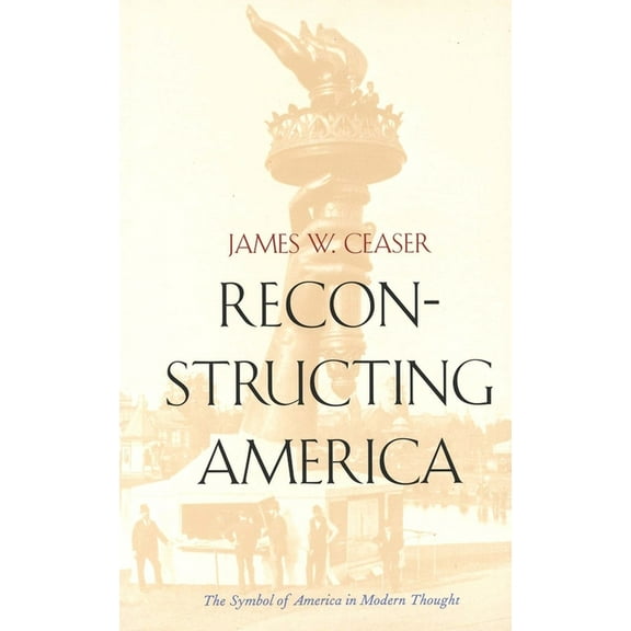 Reconstructing America: The Symbol of America in Modern Thought, (Paperback)