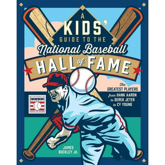 A Kids' Guide to the National Baseball Hall of Fame: The Greatest Players from Hank Aaron to Derek Jeter to Cy Young, (Hardcover)