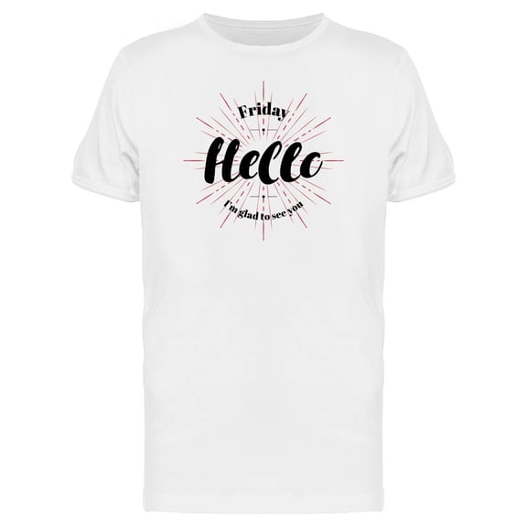 Friday Hello Glad To See You Tee Men's -Image by Shutterstock