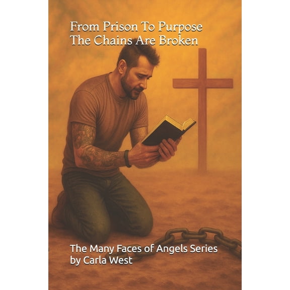 The Many Faces of Angels From Prison To Purpose The Chains Are Broken, Book 2, (Paperback)