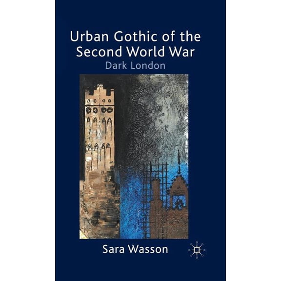 Urban Gothic of the Second World War: Dark London, (Hardcover)