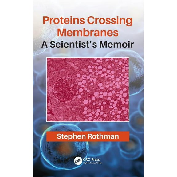 Proteins Crossing Membranes: A Scientist's Memoir, (Hardcover)