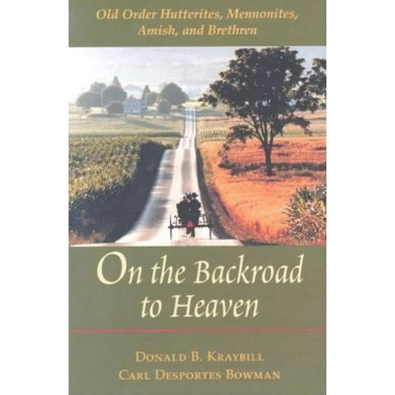 Center Books in Anabaptist Studies On the Backroad to Heaven: Old Order Hutterites, Mennonites, Amish, and Brethren (Revised), (Paperback)