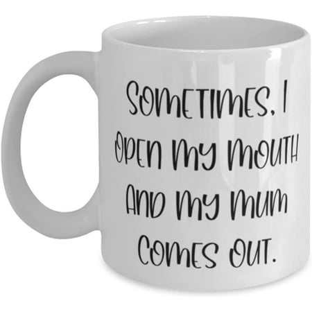 

Mum For Mom Sometimes I Open My Mouth And My Mum Comes Out Joke Mum 11oz 15oz Mug Cup From Son