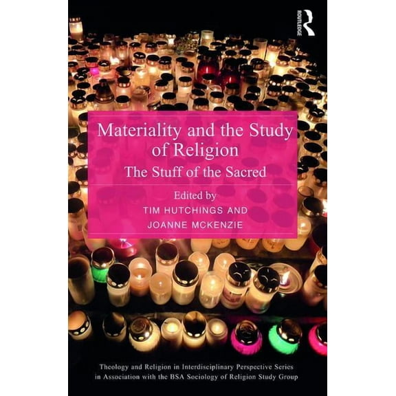Theology and Religion in Interdisciplina Materiality and the Study of Religion: The Stuff of the Sacred, (Hardcover)