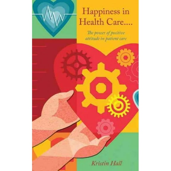 Happiness in Health Care.....the Power of Positive Attitude in Patient Care