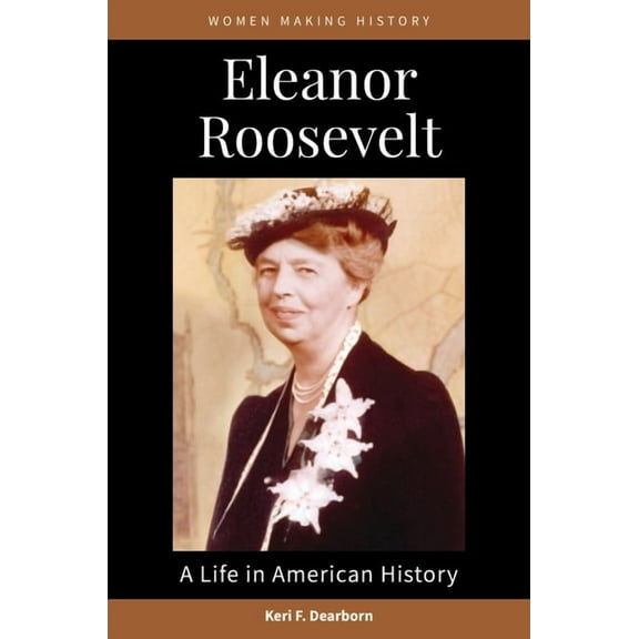 Women Making History Eleanor Roosevelt: A Life in American History, (Hardcover)