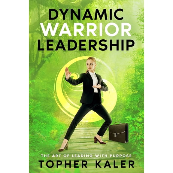The Leadership Lens Dynamic Warrior Leadership: The Art of Leading with Purpose, Book 1, (Paperback)