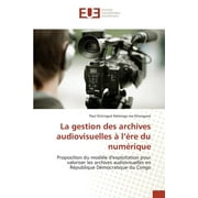 Omn.Univ.Europ.: La Gestion Des Archives Audiovisuelles  L re Du Numrique (Paperback)