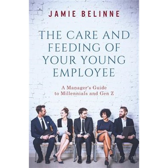 Pre-Owned The Care and Feeding of Your Young Employee: A Manager's Guide to Millennials and Gen Z Paperback