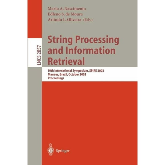 Lecture Notes in Computer Science String Processing and Information Retrieval: 10th International Symposium, Spire 2003, Manaus, Brazil, October 8-10, 200, Book 2857, (Paperback)