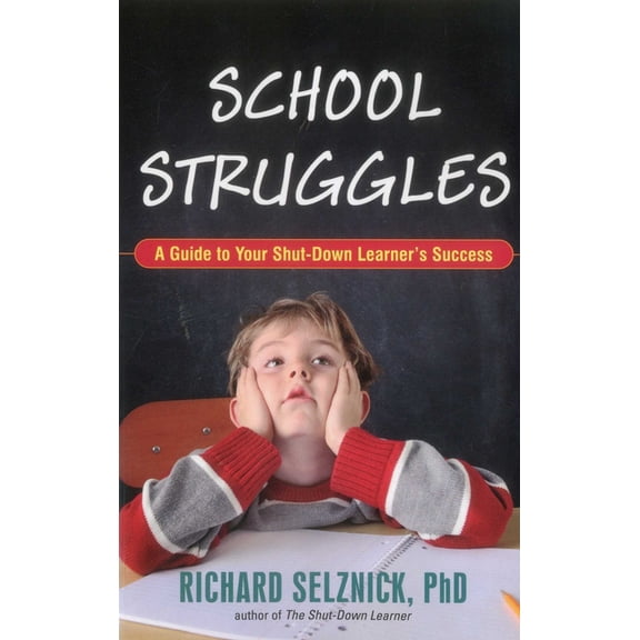 School Struggles: A Guide to Your Shut-Down Learner's Success, (Paperback)