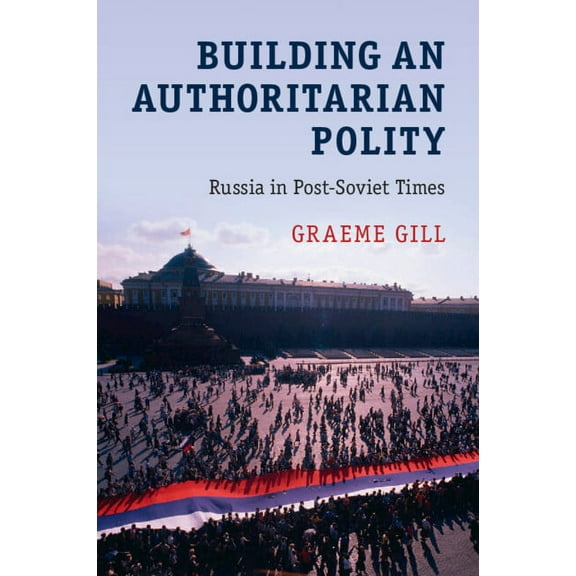Building an Authoritarian Polity: Russia in Post-Soviet Times, (Paperback)