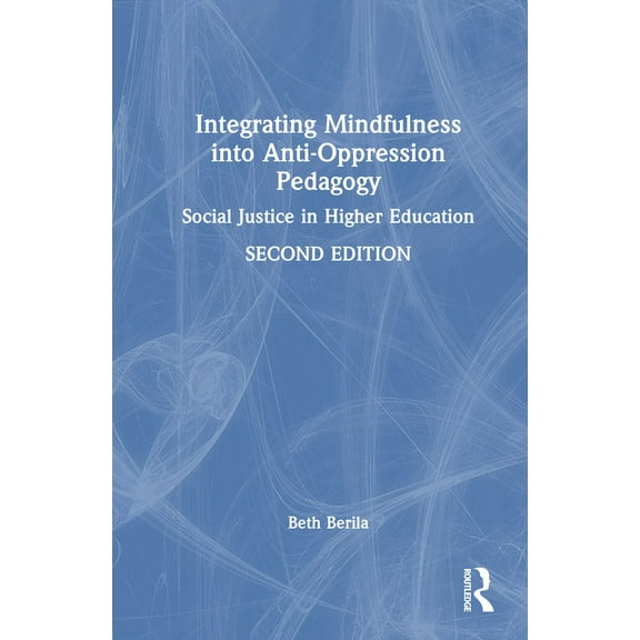 Integrating Mindfulness into Anti-Oppression Pedagogy: Social Justice in Higher Education, (Hardcover)