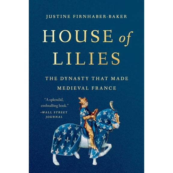 House of Lilies: The Dynasty That Made Medieval France, (Paperback)