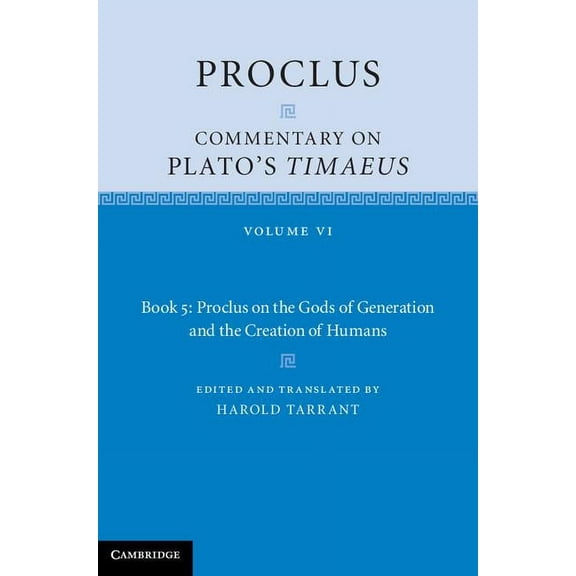 Proclus: Commentary on Plato's Timaeus Proclus: Commentary on Plato's Timaeus: Volume 6, Book 5: Proclus on the Gods of Generation and the Creation of Humans, (Hardcover)