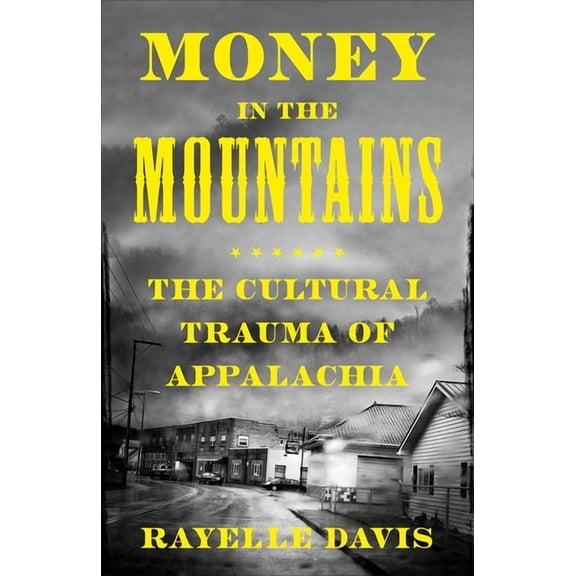 Money in the Mountains: The Cultural Trauma of Appalachia, (Paperback)