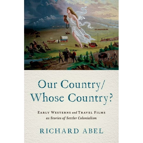 Our Country/Whose Country?: Early Westerns and Travel Films as Stories of Settler Colonialism, (Paperback)