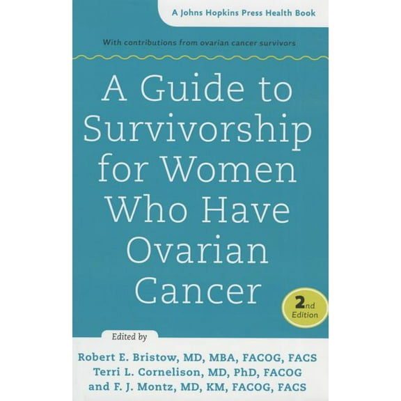 Johns Hopkins Press Health Books (Paperback): A Guide to Survivorship for Women Who Have Ovarian Cancer (Hardcover)