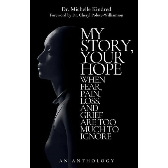 My Story, Your Hope: When Fear, Pain, Loss, and Grief Are Too Much to Ignore, (Paperback)