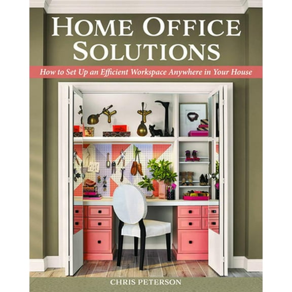 Pre-Owned Home Office Solutions: How to Set Up an Efficient Workspace Anywhere in Your House (Paperback) 1580118593 9781580118590