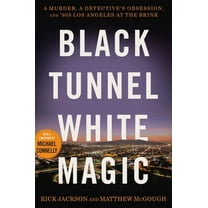 Black Tunnel White Magic: A Murder, a Detective's Obsession, and '90s Los Angeles at the Brink, (Hardcover)