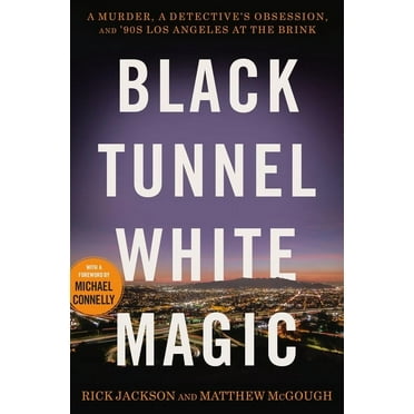 Black Tunnel White Magic: A Murder, a Detective's Obsession, and '90s Los Angeles at the Brink, (Hardcover)