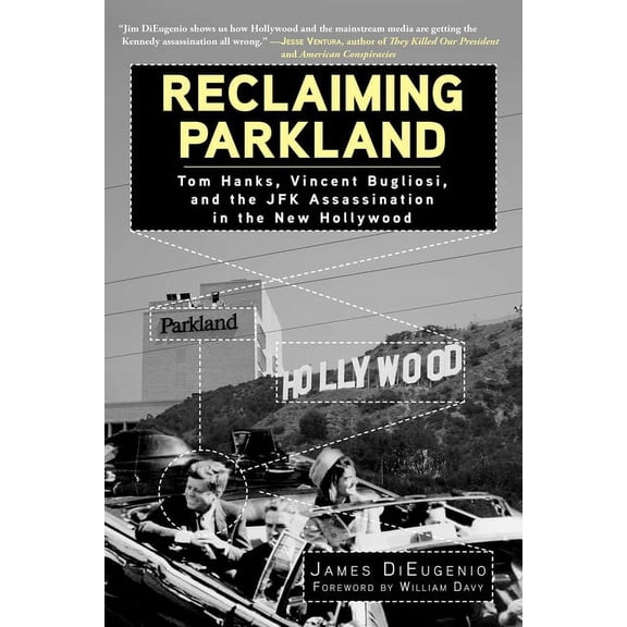 Reclaiming Parkland : Tom Hanks, Vincent Bugliosi, and the JFK Assassina (Hardcover)