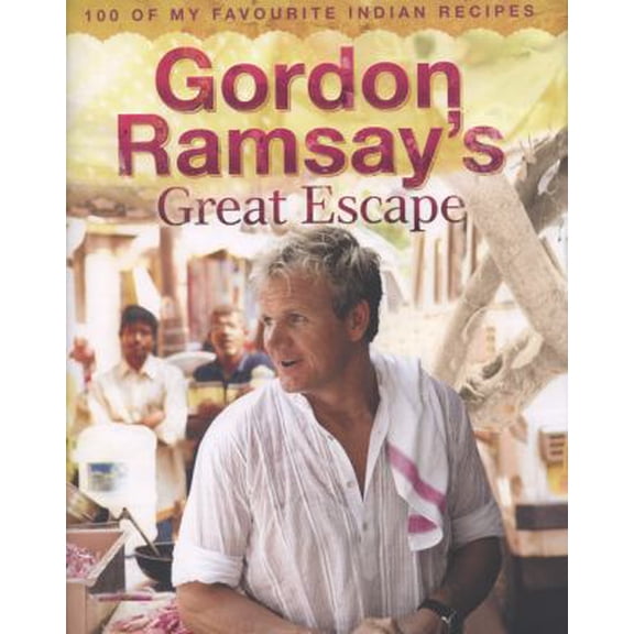 Pre-Owned Gordon Ramsay's Great Escape: 100 of My Favourite Indian Recipes (Hardcover) by Gordon Ramsay