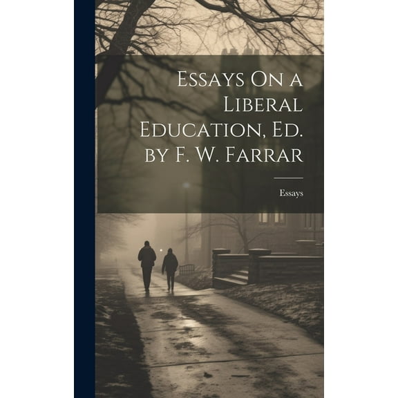 Essays On a Liberal Education, Ed. by F. W. Farrar (Hardcover)