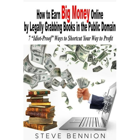 How to Earn Big Money Online by Legally Grabbing Books in the Public Domain: 7 “Idiot-Proof” Ways to Shortcut Your Way to Profit - (Best Way To Earn Amex Points)