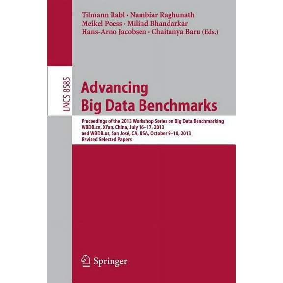Advancing Big Data Benchmarks: Proceedings of the 2013 Workshop Series on Big Data Benchmarking, Wbdb.Cn, Xi'an, China, , (Paperback)