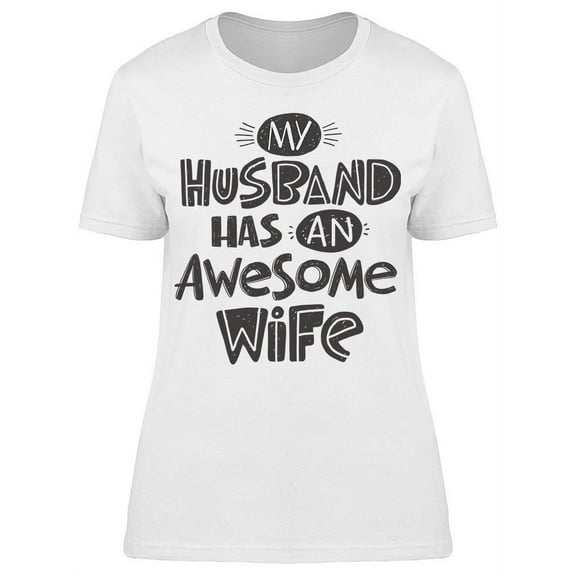 My Husband Has Awesome Wife T-Shirt Women -Image by Shutterstock, Female x-Large