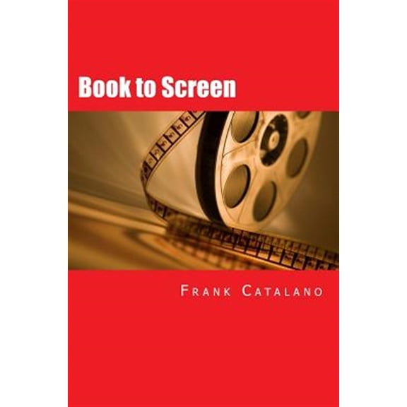 Pre-Owned Book to Screen: How to Adapt Your Novel Into a Screenplay (Paperback) by Frank Catalano