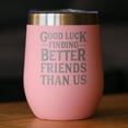 thumbnail image 2 of Bevvee Insulated Wine Tumbler 12 oz Better Friends Gifts for Wine Lovers Tumblers, 2 of 4
