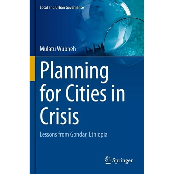 Local and Urban Governance Planning for Cities in Crisis: Lessons from Gondar, Ethiopia, (Paperback)
