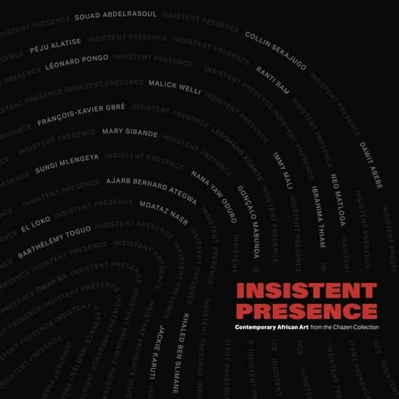 Insistent Presence: Contemporary African Art from the Chazen Collection, (Hardcover)