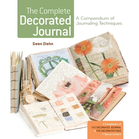 Complete Journals - The Complete Decorated Journal : A Compendium of Journaling Techniques