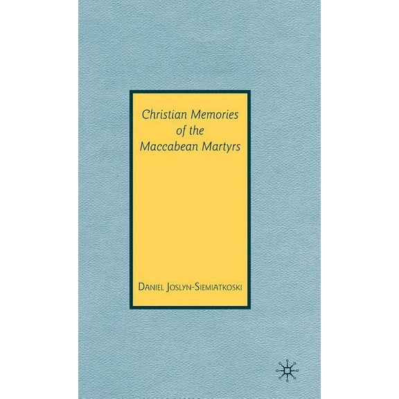 Christian Memories of the Maccabean Martyrs, (Hardcover)