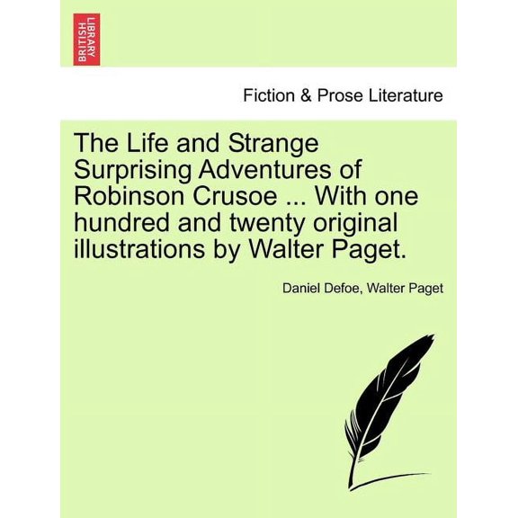The Life and Strange Surprising Adventures of Robinson Crusoe ... with One Hundred and Twenty Original Illustrations by , (Paperback)