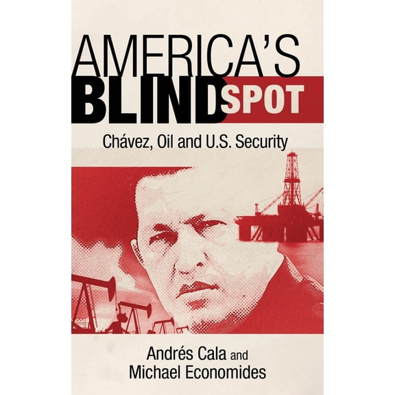 America's Blind Spot: Chavez, Oil, and U.S. Security, (Hardcover)