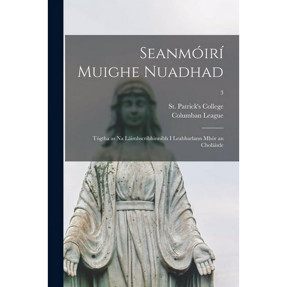 Seanmóirí Muighe Nuadhad: Tógtha as Na Láimhscríbhinnibh i Leabharlann Mhór an Choláisde; 3 (Paperback)