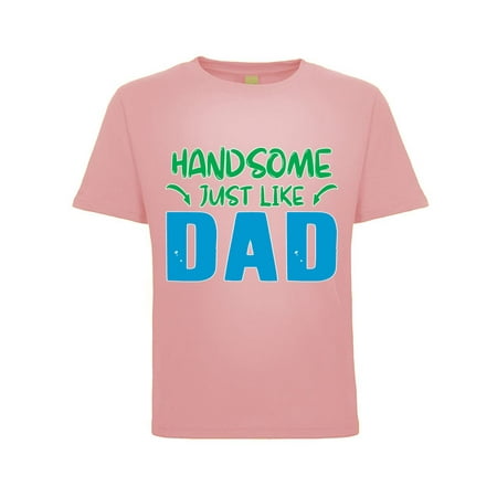 

Handsome Just Like Dad Funny Joke Humor Toddler Crew Graphic T-Shirt Light Pink 3T