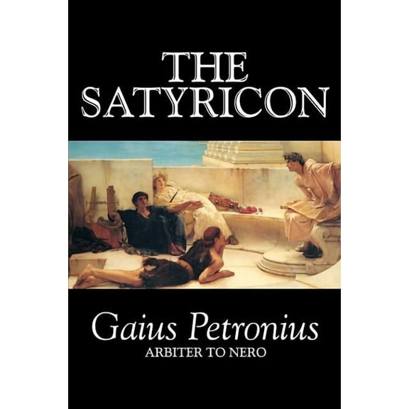The Satyricon by Petronius Arbiter, Fiction, Classics, (Hardcover)