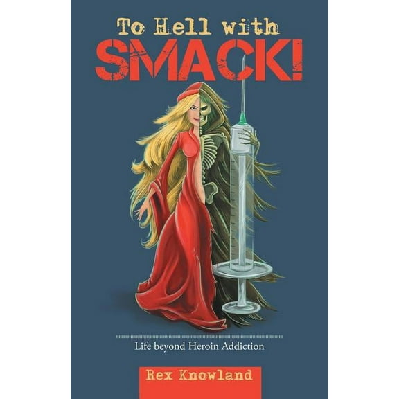 To Hell With Smack! : Life Beyond Heroin Addiction