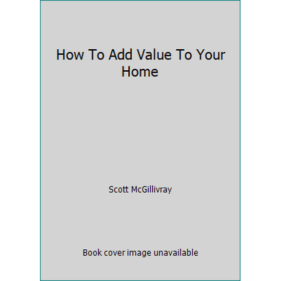 Pre-Owned How To Add Value To Your Home (Paperback) 1443410594 9781443410595